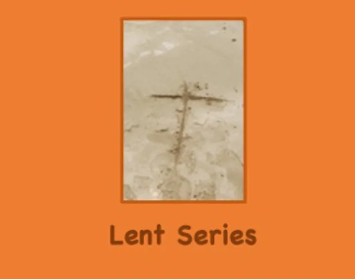 Orange background with a photo of a cross drawn in the sand and the words "Lent Series"